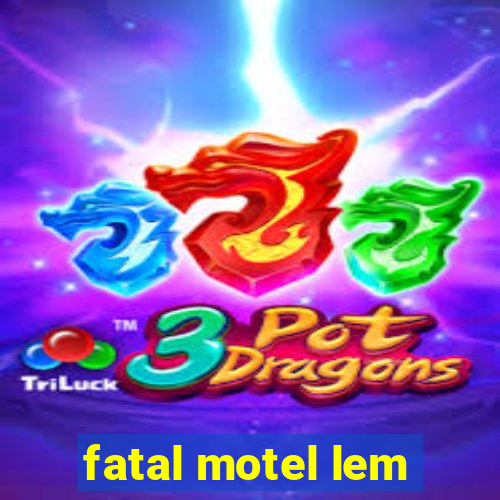 fatal motel lem